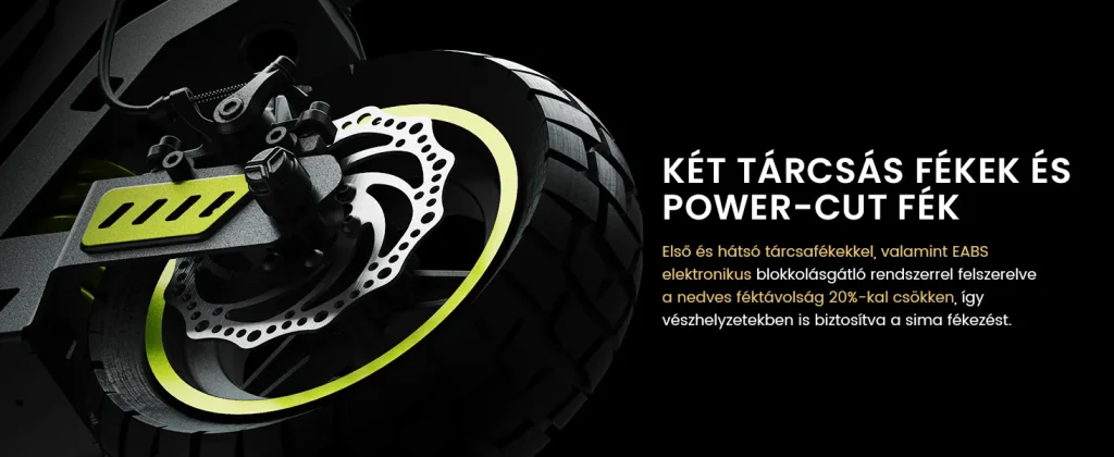 Két tárcsás fék és Power-Cut rendszer